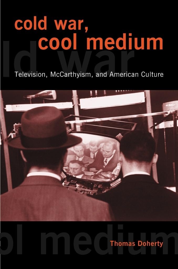 Cold War, Cool Medium: Television, McCarthyism, and American Culture (Film and Culture)