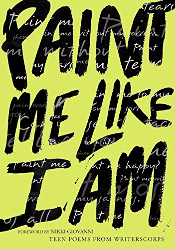 Paint Me Like I Am: Teen Poems from WritersCorps