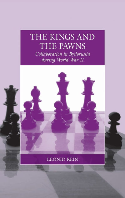 The Kings and the Pawns: Collaboration in Byelorussia during World War II (War and Genocide, 15)