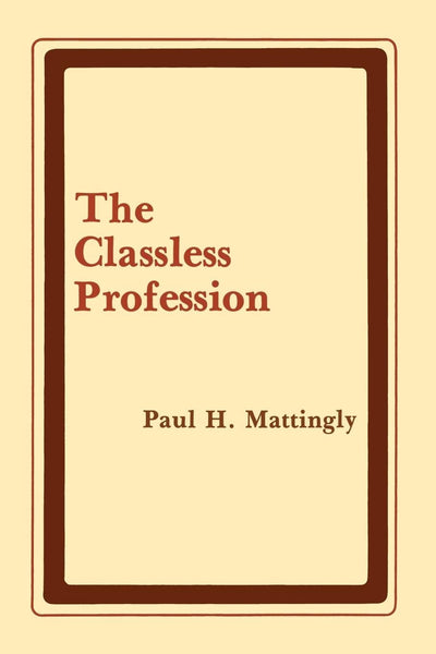The Classless Profession: American Schoolmen in the Nineteenth Century (New York University Series in Education and Socialization in)