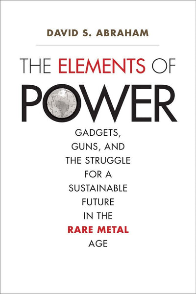 The Elements of Power: Gadgets, Guns, and the Struggle for a