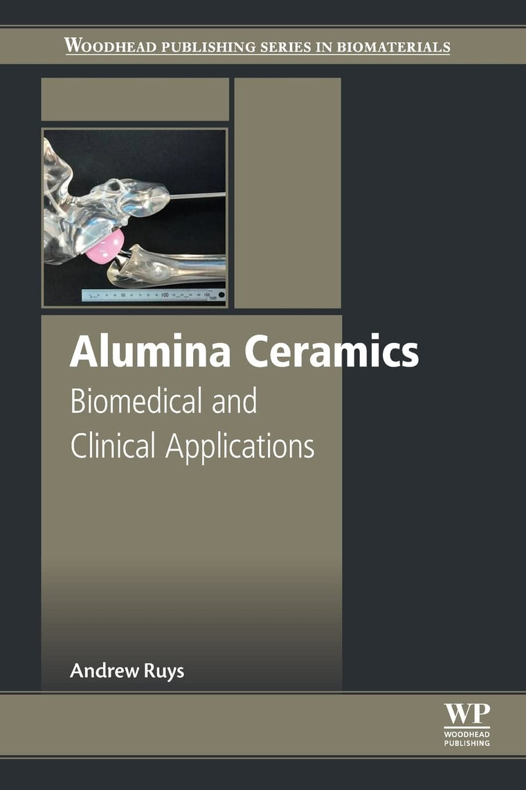 Alumina Ceramics: Biomedical and Clinical Applications (Woodhead Publishing Series in Biomaterials)