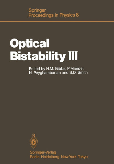 Optical Bistability III: Proceedings of the Topical Meeting, Tucson, Arizona, Dezember 2-4, 1985 (Springer Proceedings in Physics, 8)