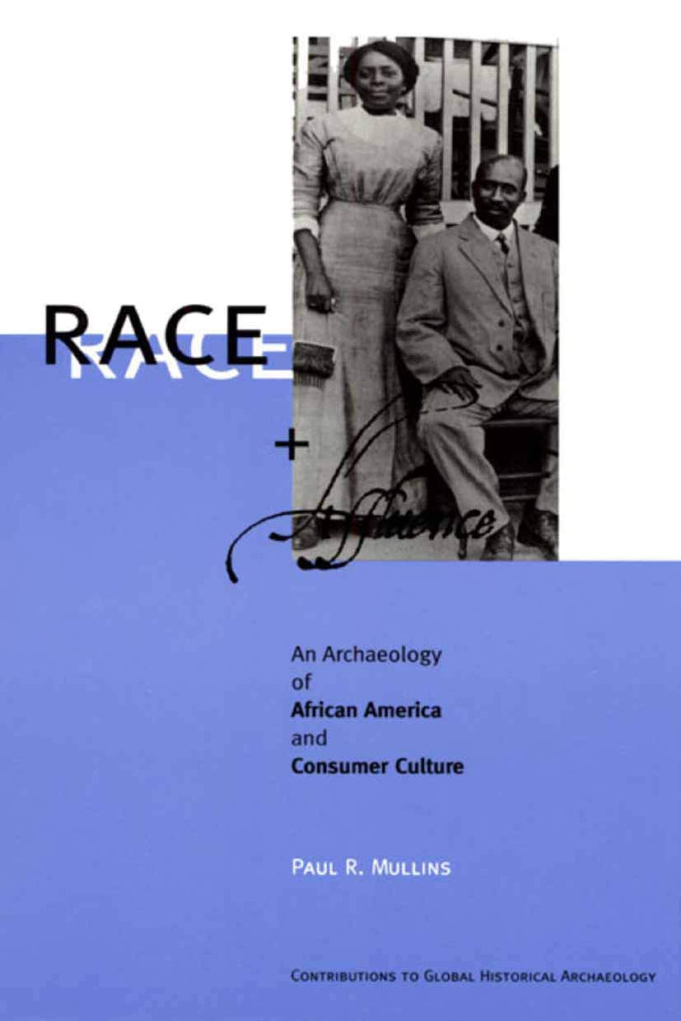 Race and Affluence: An Archaeology of African America and Consumer Culture (Contributions To Global Historical Archaeology)