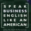 Speak Business English Like an American: Learn the Idioms & Expressions You Need to Succeed On The Job! (Book & Audio CD)