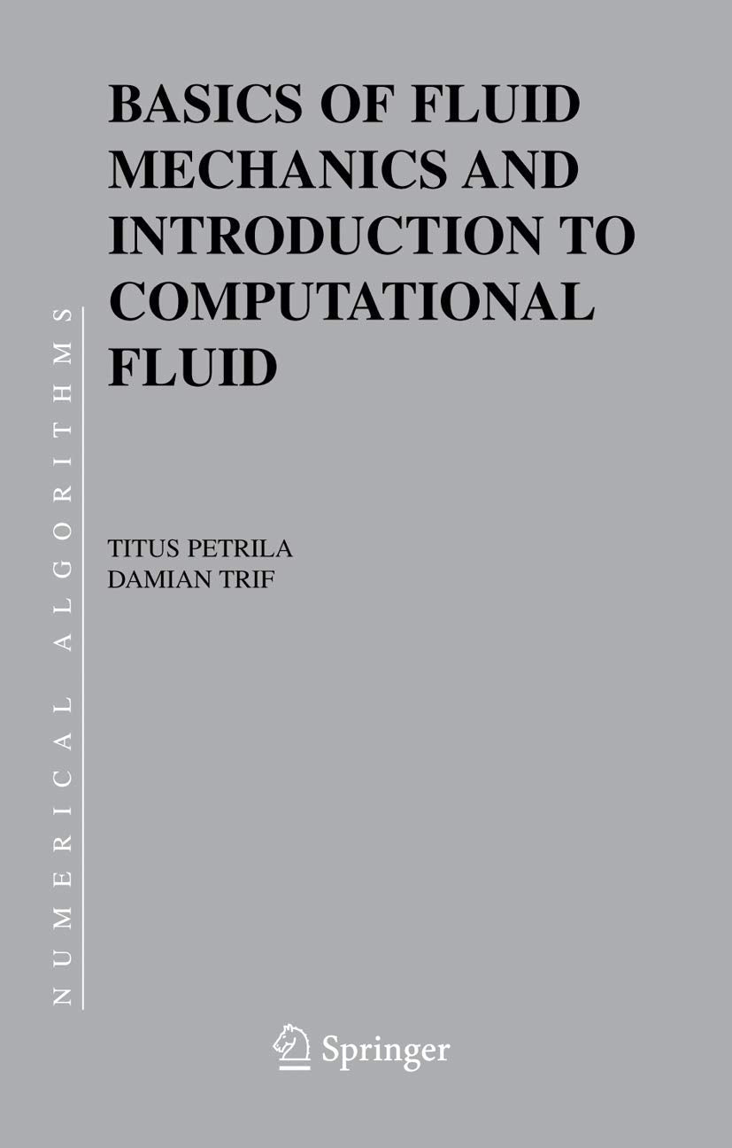 Basics of Fluid Mechanics and Introduction to Computational Fluid Dynamics (Numerical Methods and Algorithms, 3)