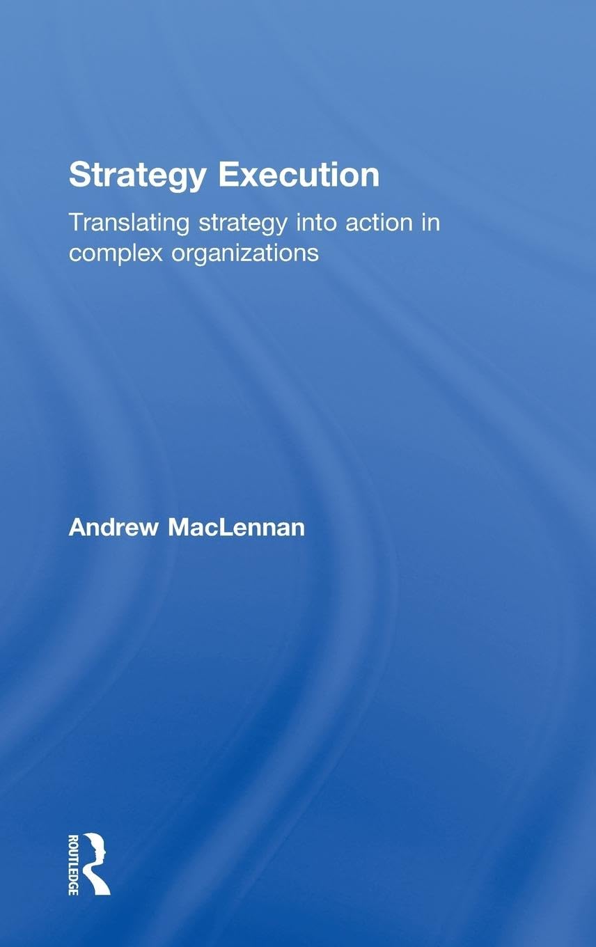 Strategy Execution: Translating Strategy into Action in Complex Organizations