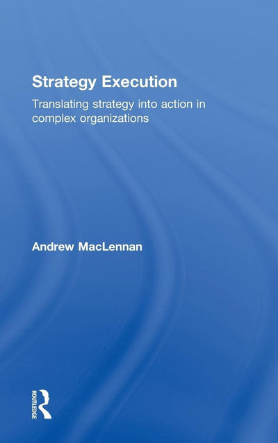 Strategy Execution: Translating Strategy into Action in Complex Organizations