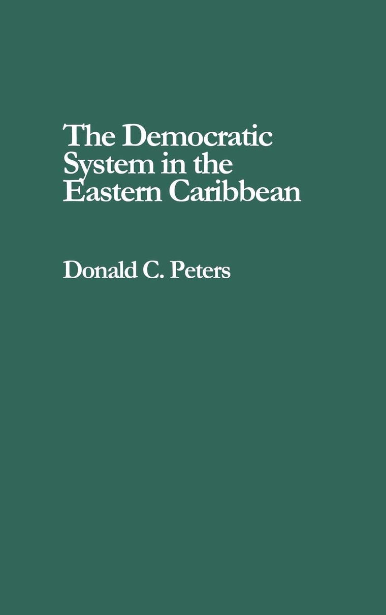 The Democratic System in the Eastern Caribbean: (Contributions in Political Science)