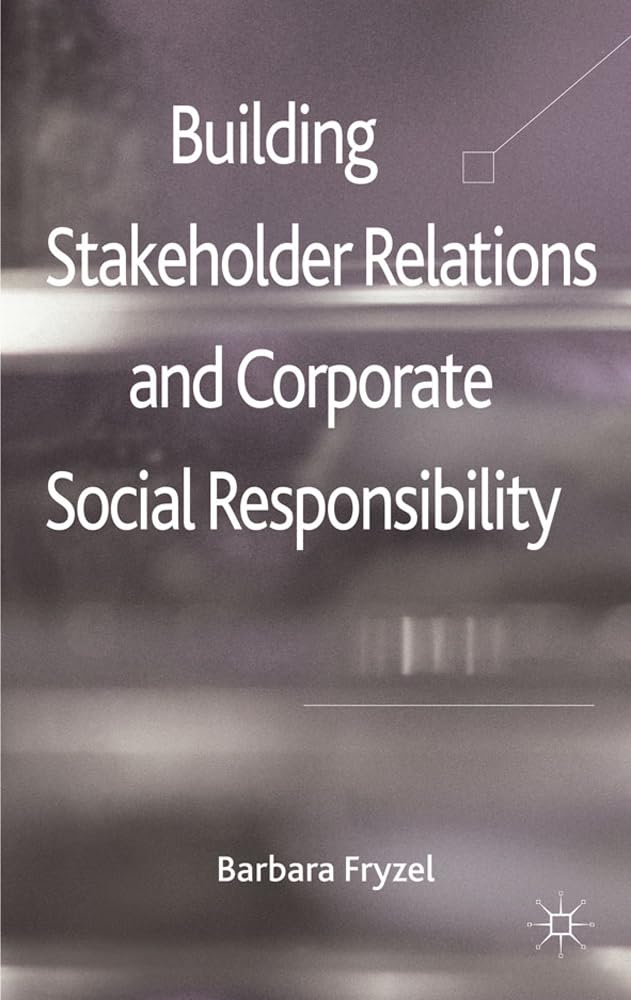 Building Stakeholder Relations and Corporate Social Responsibility
