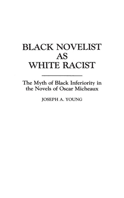 Black Novelist as White Racist: The Myth of Black Inferiority in the Novels of Oscar Micheaux (Contributions in Afro-American and African Studies)