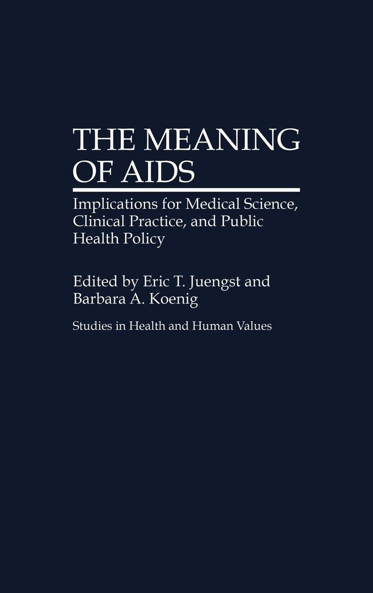 The Meaning of AIDS: Implications for Medical Science, Clinical Practice, and Public Health Policy (Studies in Health and Human Values) (Studies in Health and Human Values, 1)