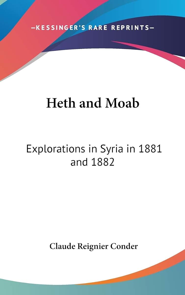 Heth and Moab: Explorations in Syria in 1881 and 1882