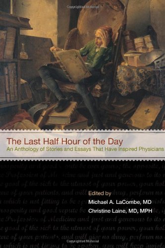 The Last Half Hour of the Day: An Anthology of Stories and Essays That Have Inspired Physicians