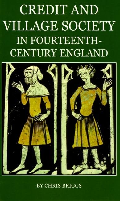 Credit and Village: Society in Fourteenth-Century England (British Academy Postdoctoral Fellowship Monographs)