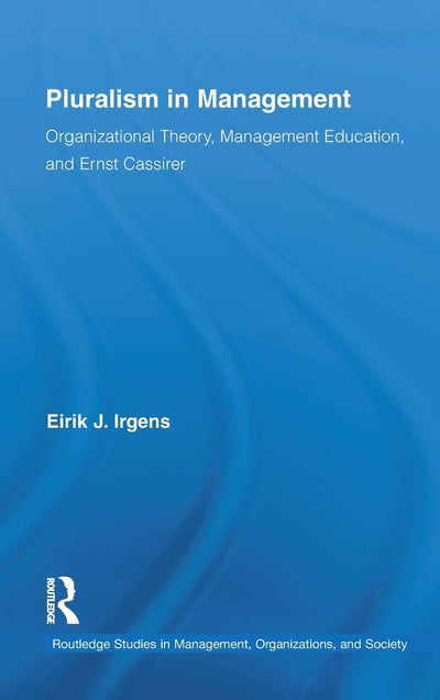 Pluralism in Management (Routledge Studies in Management, Organizations and Society)