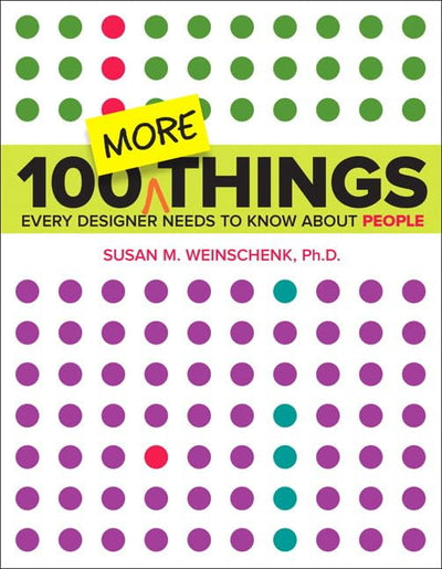 100 More Things Every Designer Needs to Know About People (Voices That Matter)