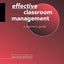 Effective Classroom Management: A Teacher's Guide