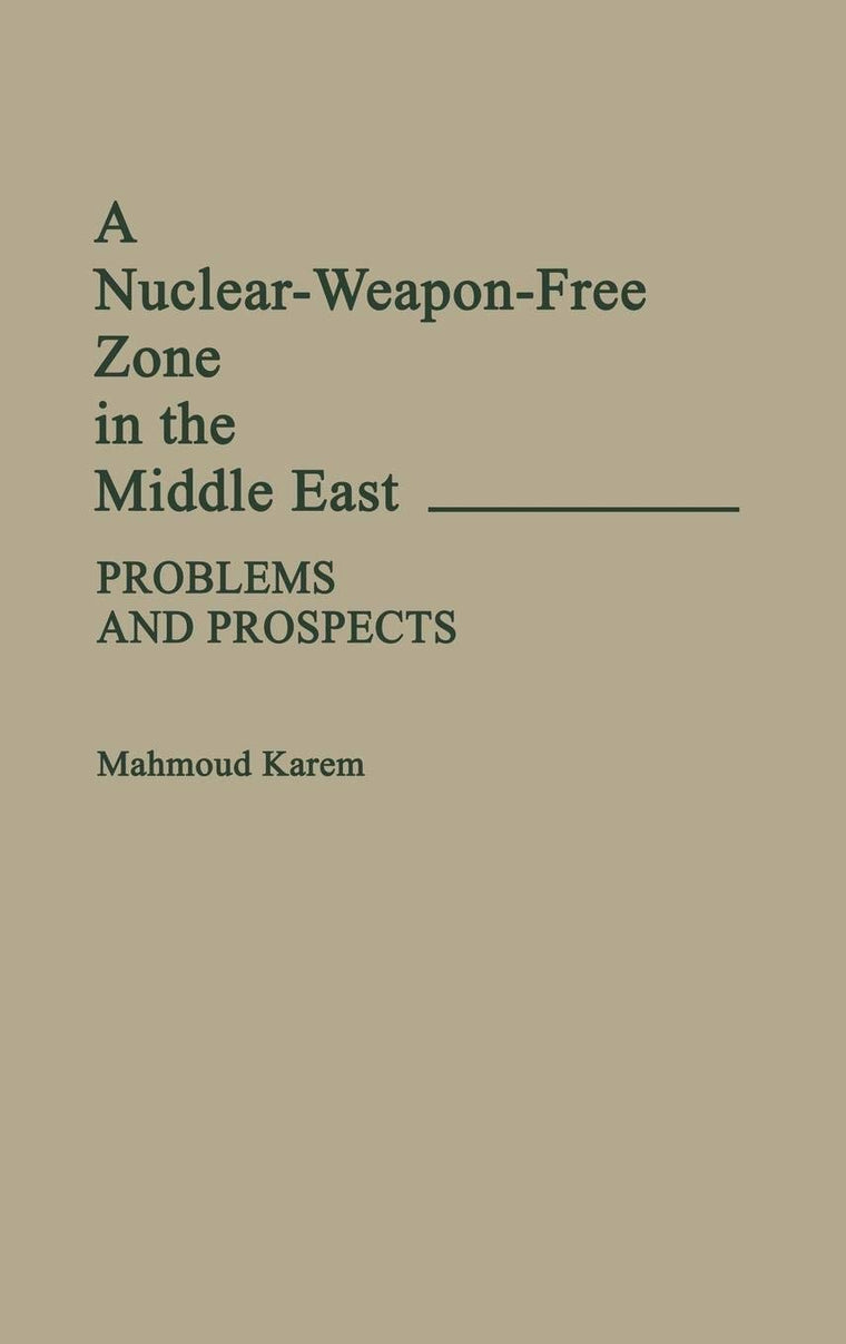 A Nuclear-Weapon-Free Zone in the Middle East: Problems and Prospects (Contributions in Military Studies)