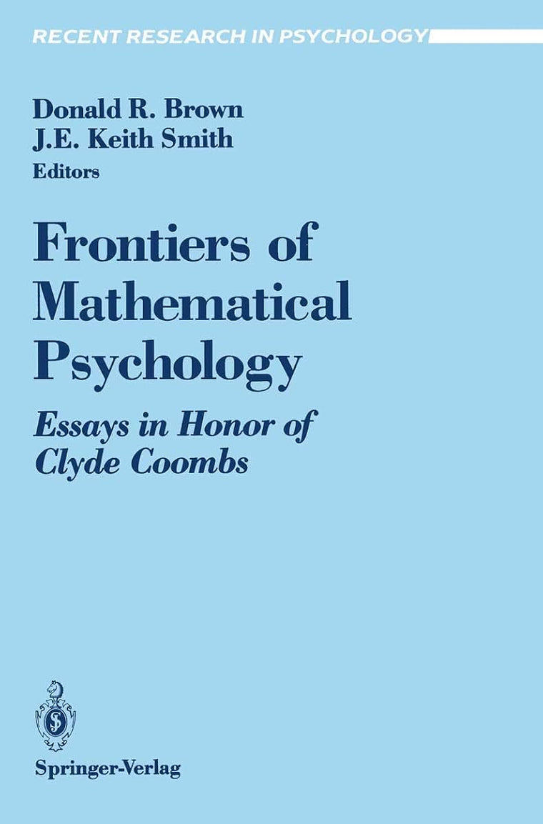 Frontiers of Mathematical Psychology: Essays in Honor of Clyde Coombs (Recent Research in Psychology)