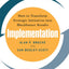 Implementation: How to Transform Strategic Initiatives into Blockbuster Results: How to Transform Strategic Initiatives into Blockbuster Results
