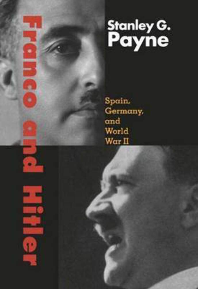 Franco and Hitler: Spain, Germany, and World War II by Payne