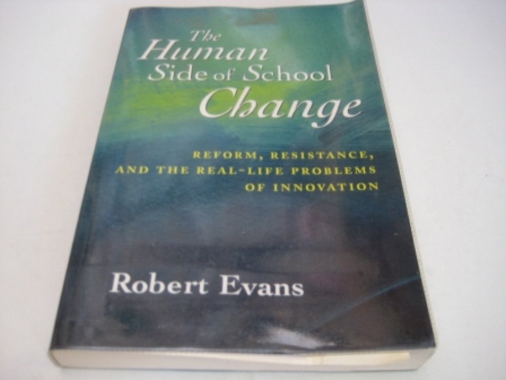 The Human Side of School Change: Reform, Resistance, and the Real-Life Problems of Innovation