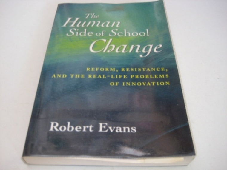 The Human Side of School Change: Reform, Resistance, and the Real-Life Problems of Innovation