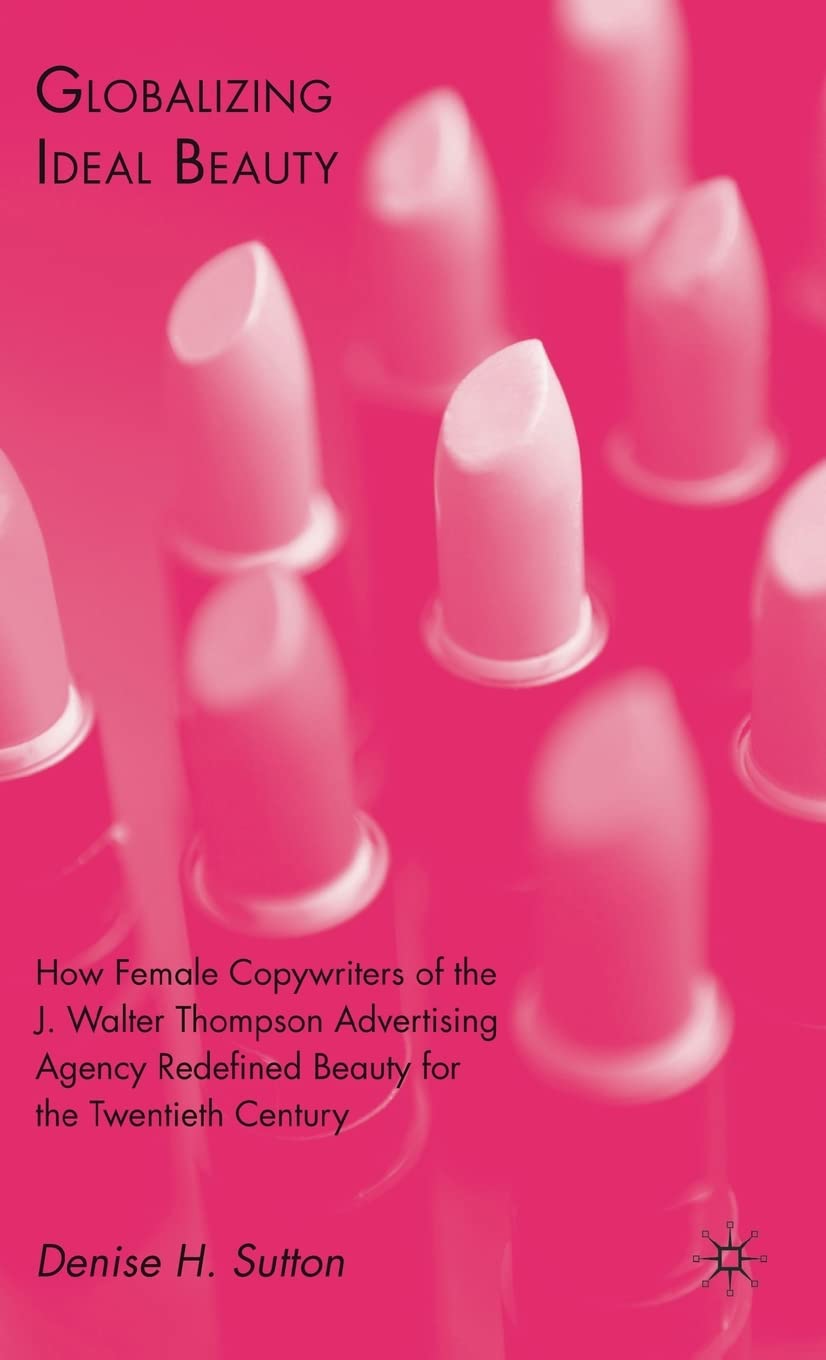 Globalizing Ideal Beauty: Women, Advertising, and the Power of Marketing
