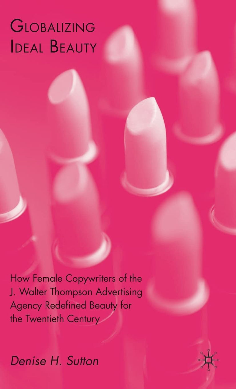 Globalizing Ideal Beauty: Women, Advertising, and the Power of Marketing