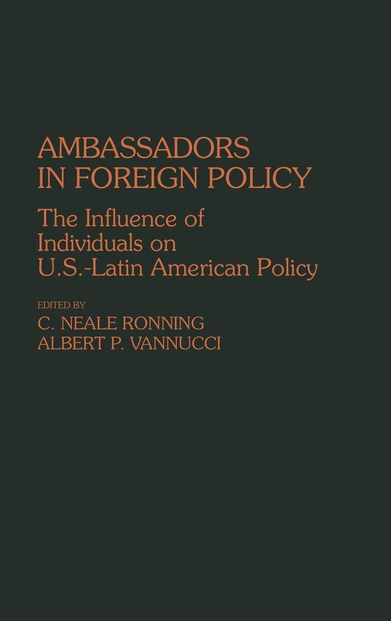 Ambassadors in Foreign Policy: The Influence of Individuals on U.S.-Latin American Policy