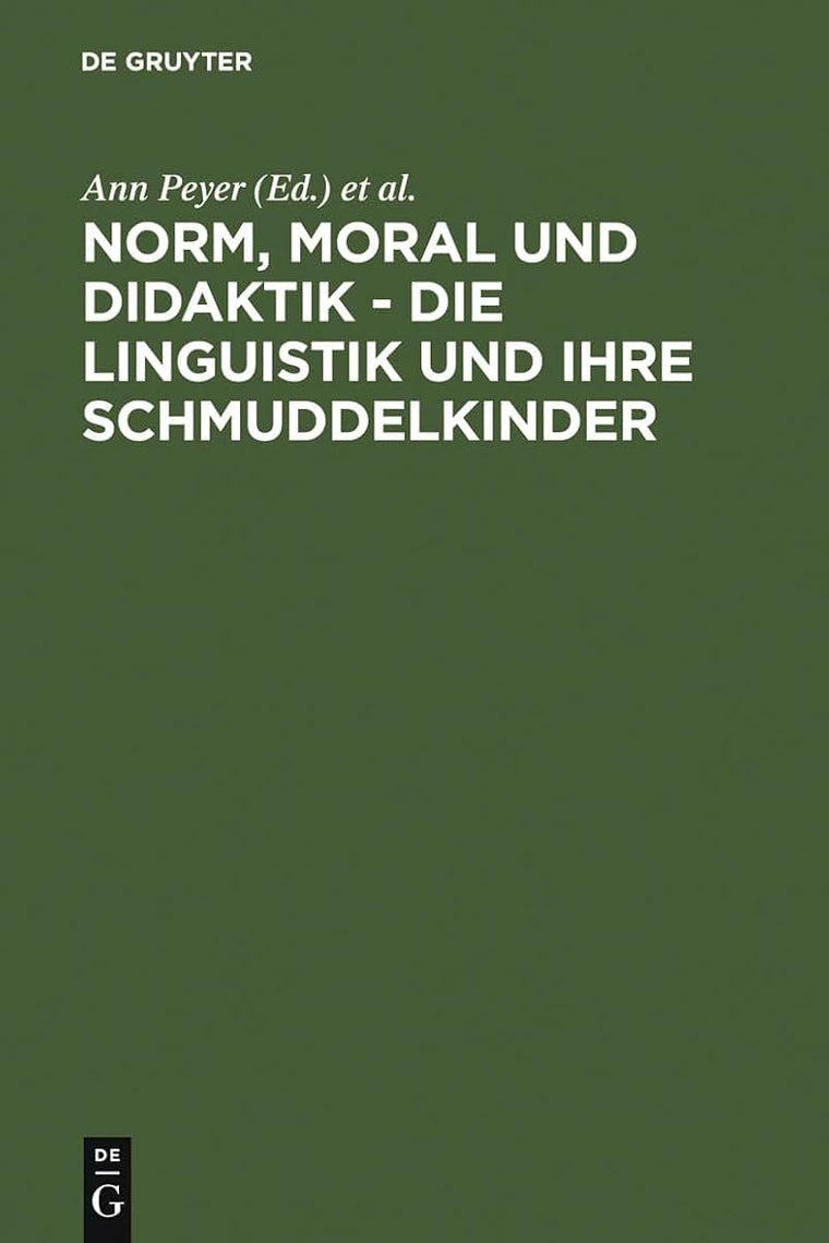 Norm, Moral und Didaktik - Die Linguistik und ihre Schmuddelkinder: Eine Aufforderung zur Diskussion (German Edition)
