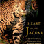 Heart of the Jaguar: The Extraordinary Conservation Effort to Save the Americas' Legendary Cat