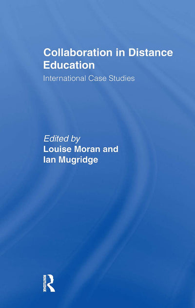 Collaboration in Distance Education: International Case Studies (Routledge Studies in Distance Education)