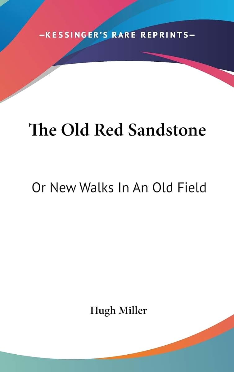 The Old Red Sandstone: Or New Walks In An Old Field