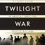 The Twilight War: The Secret History of America's Thirty-Year Conflict with Iran