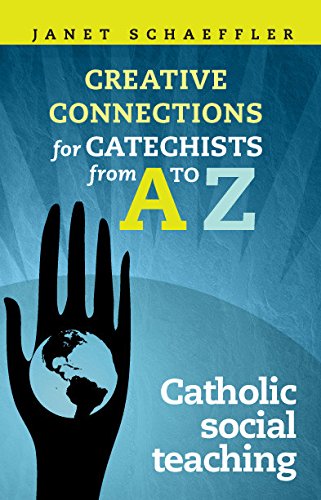 Creative Connections for Catechists from A-Z: Catholic Social Teaching