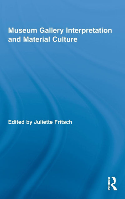 Museum Gallery Interpretation and Material Culture (Routledge Research in Museum Studies)