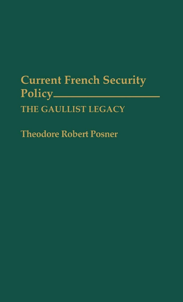 Current French Security Policy: The Gaullist Legacy (Contributions in Military Studies)