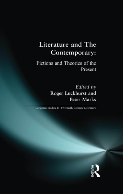 Literature and The Contemporary (Longman Studies In Twentieth Century Literature)