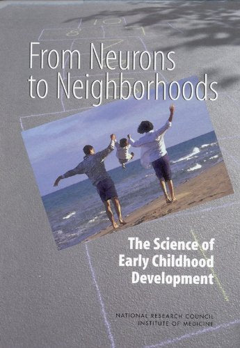 From Neurons to Neighborhoods: The Science of Early Childho