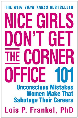 Nice Girls Don't Get the Corner Office: 101 Unconscious Mistakes