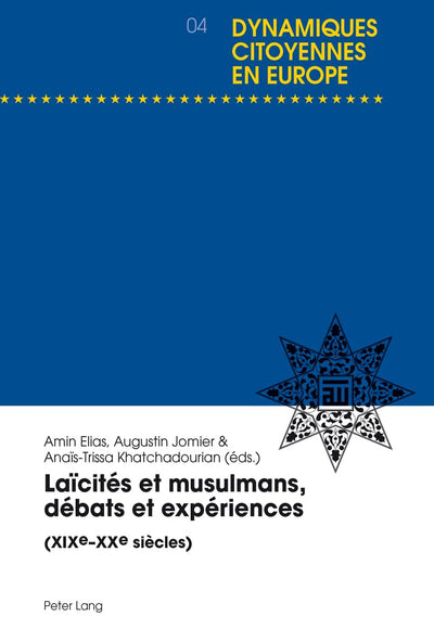 Lacités et musulmans, débats et expériences: (XIXe-XXe sicles) (Dynamiques citoyennes en Europe / Citizenship Dynamics in Europe) (French Edition)