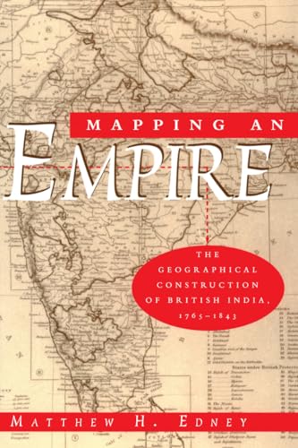 Mapping an Empire: The Geographical Construction of British India, 1765-1843
