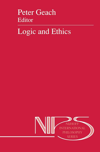 Logic and Ethics (Nijhoff International Philosophy Series, 41)