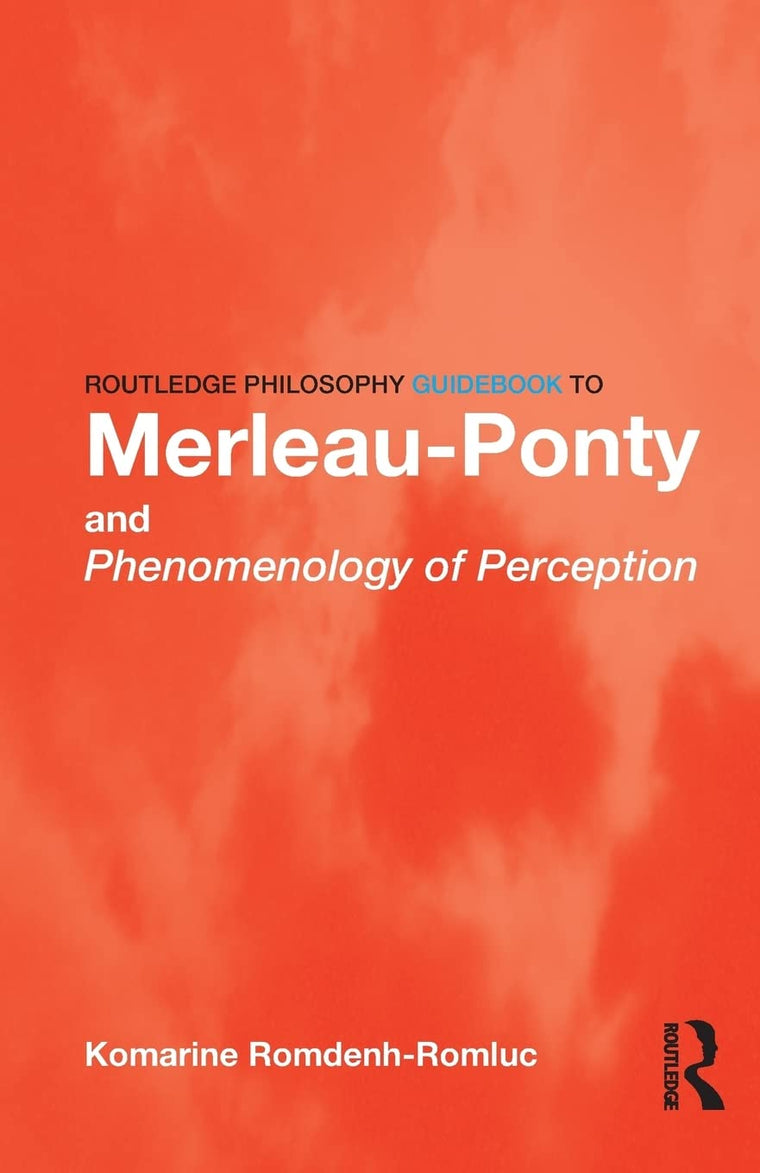 Routledge Philosophy GuideBook to Merleau-Ponty and Phenomenology of Perception (Routledge Philosophy GuideBooks)