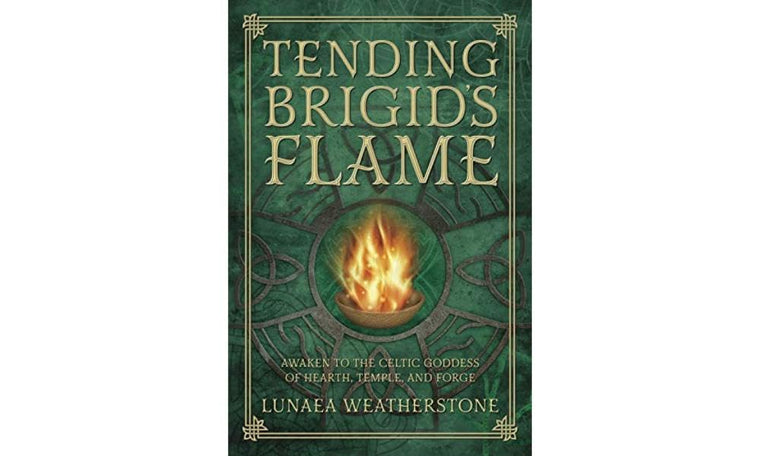 Tending Brigid's Flame: Awaken to the Celtic Goddess of Hearth, Temple, and Forge
