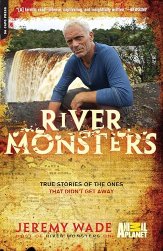 River Monsters: True Stories of the Ones that Didn't Get Away