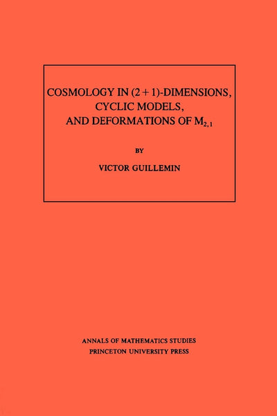Cosmology in (2 + 1) -Dimensions, Cyclic Models, and Deformations of M2,1. (AM-121), Volume 121 (Annals of Mathematics Studies, 121)