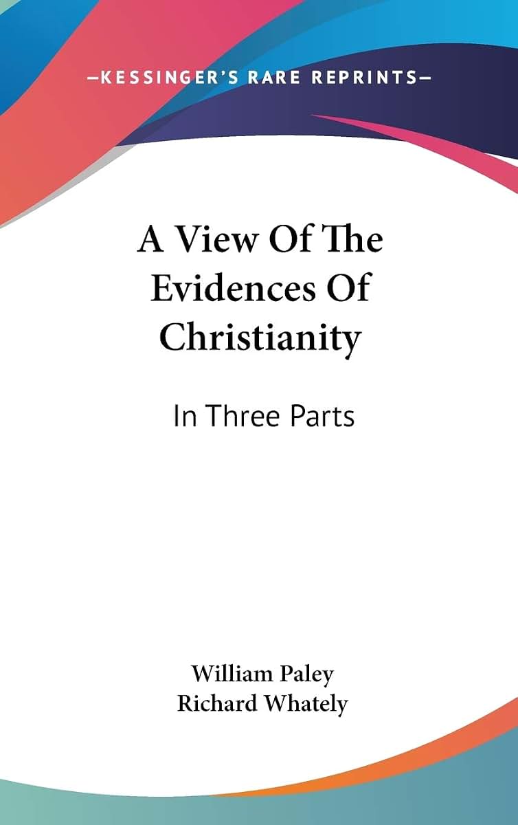 A View Of The Evidences Of Christianity: In Three Parts